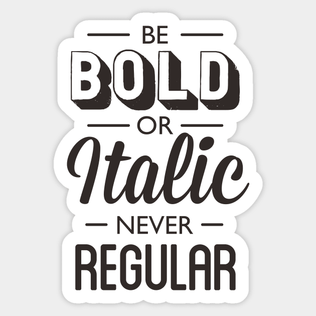 Be Bold Or Italic Never Regular Sticker by MotivatedType